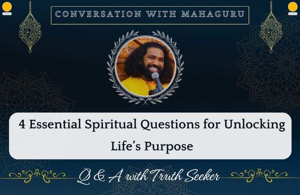 Guru & Truth Seeker – 4 Essential Spiritual Questions for Unlocking Life’s Purpose