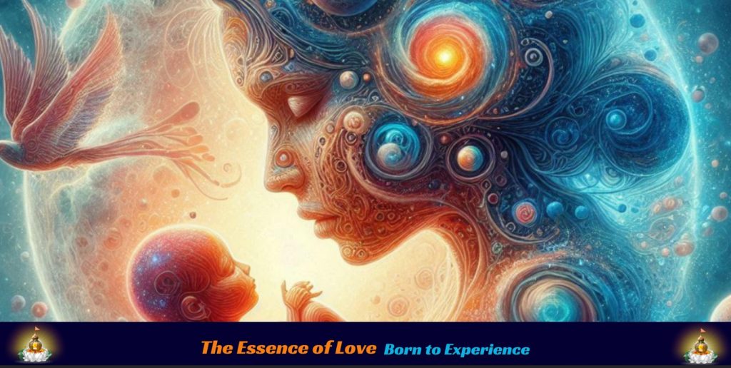 Born to Experience the Essence of Love